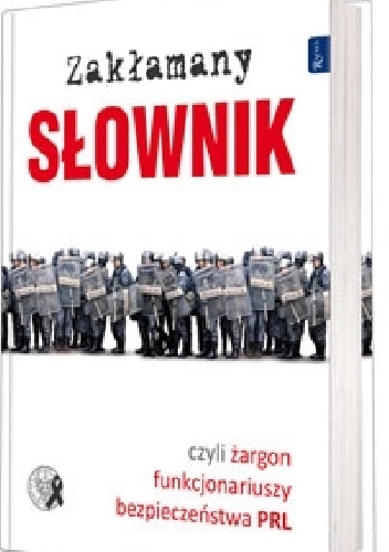 Okładka: Iwona Dojka - Zakłamany słownik czyli żargon funkcjonariuszy bezpieczeństwa PRL