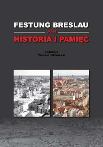 Okładka: Tomasz Głowiński - Festung Breslau 1945 Historia i Pamięć