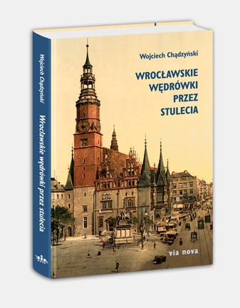 Okładka: Wojciech Chądzyński - Wrocławskie wędrówki przez stulecia
