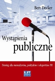 Okładka: Bert Decker - Wystąpienia publiczne. Trening dla menedżerów, polityków i ekspertów PR
