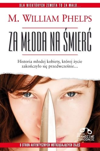 Okładka: M.William Phelps - Za młoda na śmierć