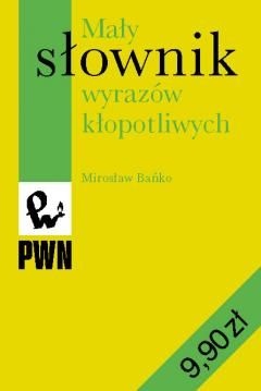 Mirosław Bańko - Mały słownik wyrazów kłopotliwych