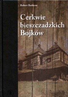 Okładka: Robert Bańkosz - Cerkwie bieszczadzkich Bojków