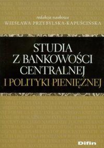 Okładka: Wiesława Przybylska-Kapuścińska - Studia z bankowości centralnej i polityki pieniężnej