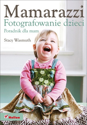 Okładka: Stacy Wasmuth - Mamarazzi. Fotografowanie dzieci. Poradnik dla mam
