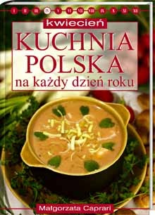 Okładka: Małgorzata Caprari - Kuchnia polska na każdy dzień roku - kwiecień