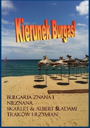 Okładka:  Skarlet Albert - Bułgaria znana i nieznana: Kierunek Burgas!