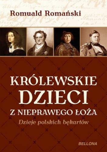 Okładka: Romuald Romański - Królewskie dzieci z nieprawego łoża. Dzieje polskich bękartów