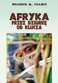 Okładka: Wojciech Czajko - Afryka przez dziurkę od klucza