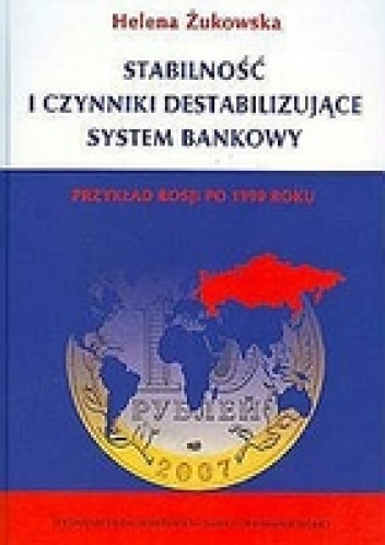 Okładka: Helena Żukowska - Stabilność i czynniki destabilizujące system bankowy