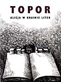 Okładka: Roland Topor - Alicja w Krainie Liter. O tym, co Alicja odkryła po drugiej stronie kartki