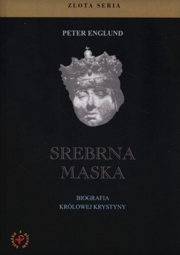 Okładka: Peter Englund - Srebrna maska. Biografia królowej Krystyny