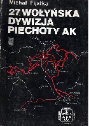 Okładka: Michał Fijałka - 27. Wołyńska Dywizja Piechoty AK