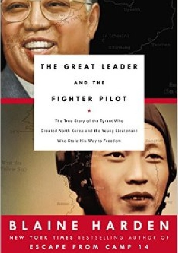 Okładka: Blaine Harden - The Great Leader and the Fighter Pilot