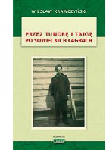 Okładka: Wiesław Krawczyński - Przez tundrę i tajgę po sowieckich łagrach
