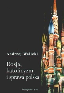 Okładka: Andrzej Walicki - Rosja, katolicyzm i sprawa polska