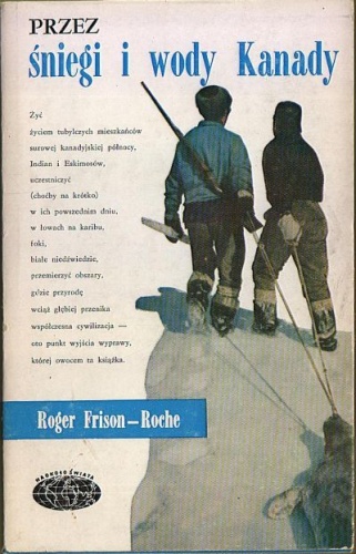 Okładka: Roger Frison - Roche - Przez śniegi i wody Kanady