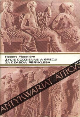 Okładka: Robert Flacelière - Życie codzienne w Grecji w czasach Peryklesa