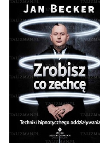 Okładka: Jan Becker - Zrobisz co zechcę. Techniki hipnotycznego oddziaływania