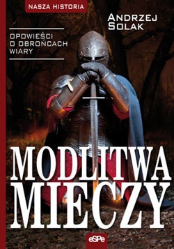 Okładka: Andrzej Solak - Modlitwa mieczy. Opowieści o obrońcach wiary
