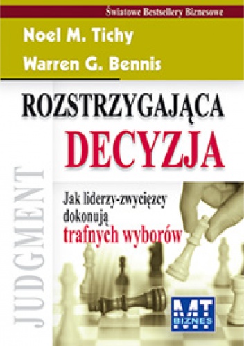 Okładka: Warren Bennis - Rozstrzygająca decyzja  Jak liderzy-zwycięzcy dokonują trafnych wyborów