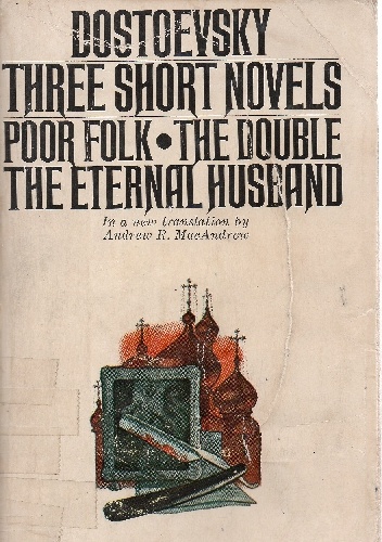 Fiodor Dostojewski - Three Short Novels: Poor Folk, The Double, The Eternal Husband