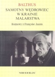 Okładka:  Balthus - Balthus. Samotny wędrowiec w krainie malarstwa. Rozmowy z Francoise Jaunin