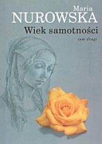 Okładka: Maria Nurowska - Wiek samotności - t. 2