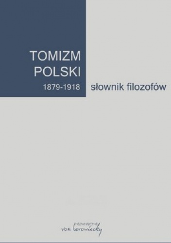 Okładka: Artur Andrzejuk - Tomizm polski 1879-1918. Słownik filozofów