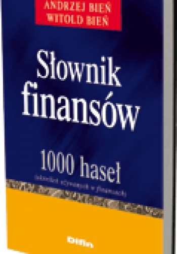 Okładka: Witold Bień - Słownik finansów. 1000 haseł (określeń używanych w finansach)