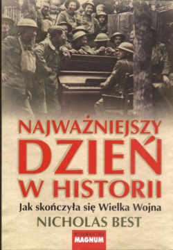 Okładka: Nicholas Best - Najważniejszy dzień w historii Jak skończyła się Wielka Wojna