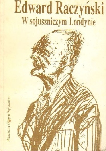 Okładka: Edward Raczyński - W sojuszniczym Londynie. Dziennik ambasadora Edwarda Raczyńskiego 1939-1945