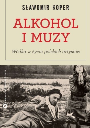 Okładka: Sławomir Koper - Alkohol i Muzy. Wódka w życiu polskich artystów