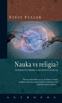 Okładka: Steve Fuller - Nauka vs religia? Inteligentny projekt a zagadnienia ewolucji