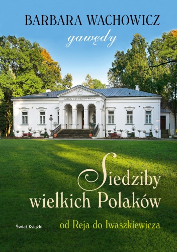 Okładka: Barbara Wachowicz - Siedziby wielkich Polaków. Od Reja do Iwaszkiewicza