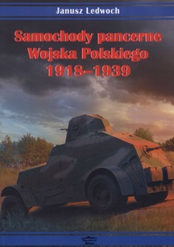 Okładka: Janusz Ledwoch - Samochody pancerne Wojska Polskiego 1918-1939
