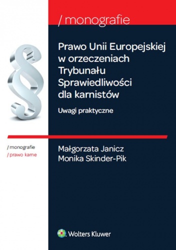 Okładka: Małgorzata Janicz - Prawo Unii Europejskiej w orzeczeniach Trybunału Sprawiedliwości dla karnistów. Uwagi praktyczne