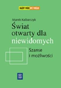 Okładka: Marek Kalbarczyk - Świat otwarty dla niewidomych. Szanse i możliwości