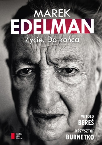 Okładka: Witold Bereś - Marek Edelman. Życie. Do końca