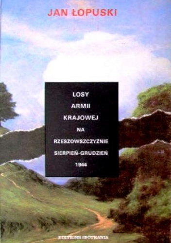 Okładka: Jan Łopuski - Losy Armii Krajowej na Rzeszowszczyźnie (sierpień-grudzień 1944)