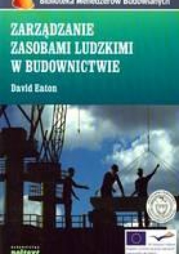 Okładka: David Eaton - Zarządzanie Zasobami Ludzkimi W Budownictwie