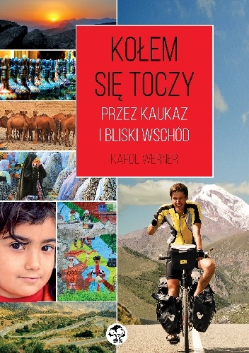 Okładka: Karol Werner - Kołem się toczy. Przez Kaukaz i Bliski Wschód.