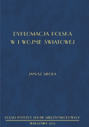 Okładka: Janusz Sibora - Dyplomacja polska w I wojnie światowej