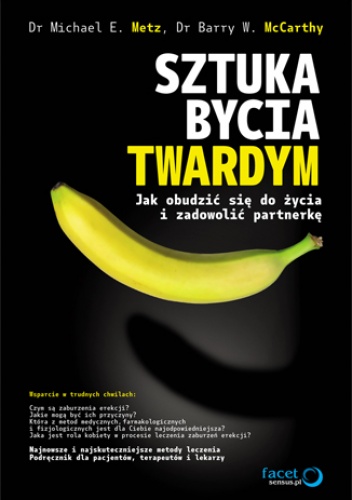 Okładka: Michael E. Metz - Sztuka bycia twardym. Jak obudzić się do życia i zadowolić partnerkę