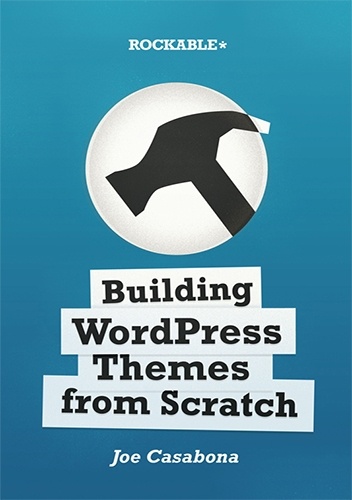 Okładka: Joe Casabona - Building WordPress Themes from Scratch