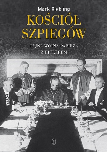 Okładka: Mark Riebling - Kościół szpiegów. Tajna wojna papieża z Hitlerem