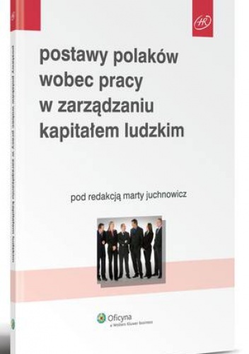 Okładka: Marta Juchnowicz - Postawy Polaków wobec pracy w zarządzaniu kapitałem ludzkim