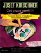 Okładka: Josef Kirschner - Cel przez egoizm. Udane życie w miłości do samego siebie