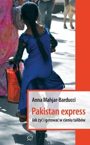 Okładka: Anna Mahjar-Barducci - Pakistan Express. Jak żyć i gotować w cieniu talibów