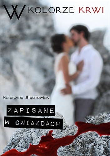Okładka: Katarzyna Beata Stachowiak - W kolorze krwi. Zapisane w gwiazdach